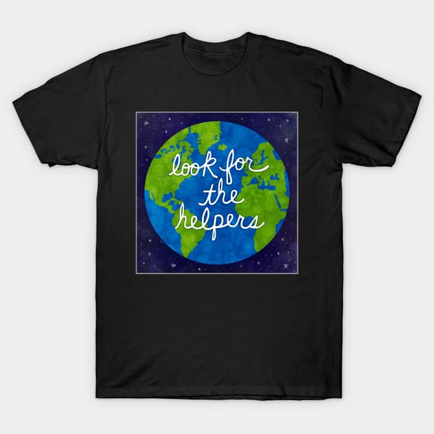 Look For The Helpers T-Shirt by juliabohemian